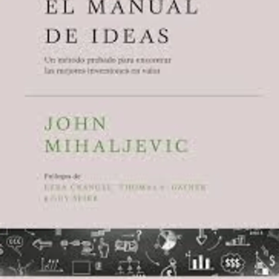 El Manual De Ideas Un Metodo Probado Para Encontrar Las Mejores Inversiones En Valor 1