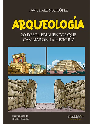 Arqueologia 20 Descubrimientos Que Cambiaron La Historia