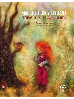 Madre Tierra Y Avellana: Cuentos Del Sur Para La Infancia