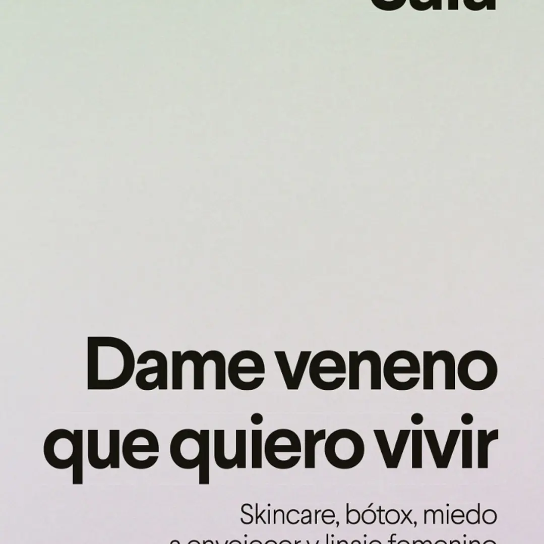 Dame Veneno Que Quiero Vivir. Skincare, Bótox, Miedo A Envejecer Y Linaje Femenino 1