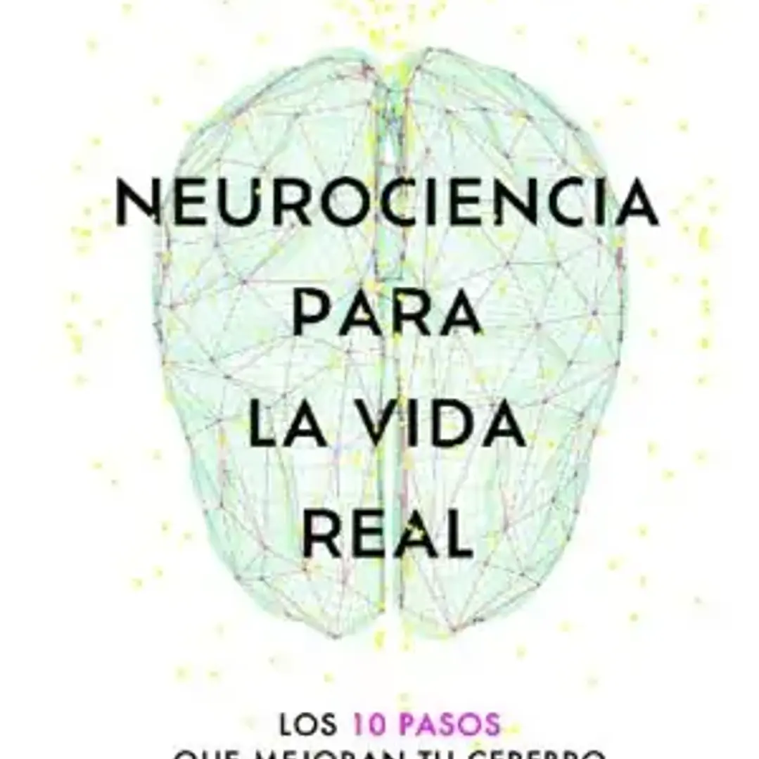 Neurociencia Para La Vida Real 1