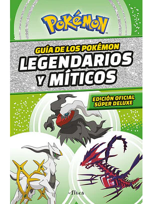 Guía De Los Pokémon Legendarios Y Singulares  (Edición Oficial Súper Deluxe)