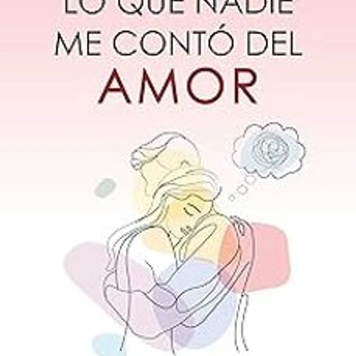 Lo Que Nadie Me Conto Del Amor 1