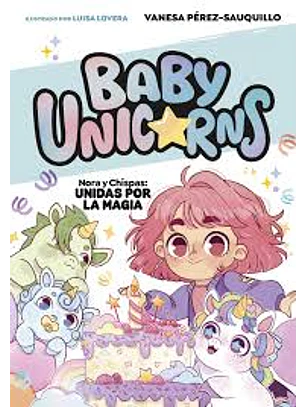 Baby Unicorns 2 - Nora Y Chispas Unidas Por La Magia