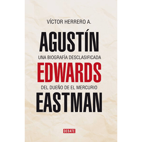 Una Biografia Desclasificada Del Dueño De El Merucurio Agustin Edwards