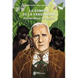 La Sombra De La Vanguardia: Hannes Meyer En Mexico