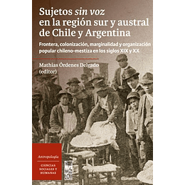 Sujetos Sin Voz En La Region Sur Y Austral De Chile Y Argentina