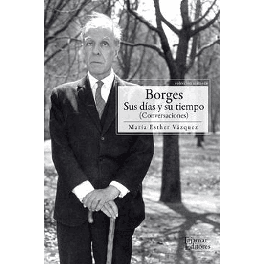 Borges Sus Dias Y Su Tiempo