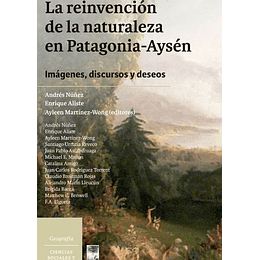 La Reinvencion De La Naturaleza En Patagonia-aysen 