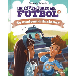 Los Inventores Del Fútbol 2: Se Vuelven A Ilusionar