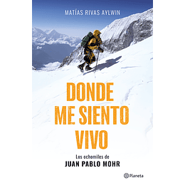 Donde Me Siento Vivo: Los Ochomiles De Juan Pablo Mohr