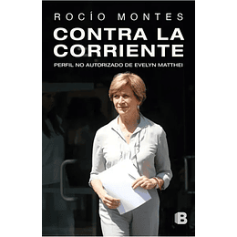 Contra La Corriente. Perfil No Autorizado De Evelyn Mathei