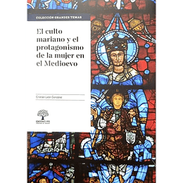 El Culto Mariano Y El Protagonismo De La Mujer En El Medioevo