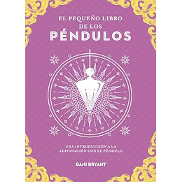 El Pequeño Libro De Los Péndulos: Una Introducción A La Adivinación Con El Péndulo