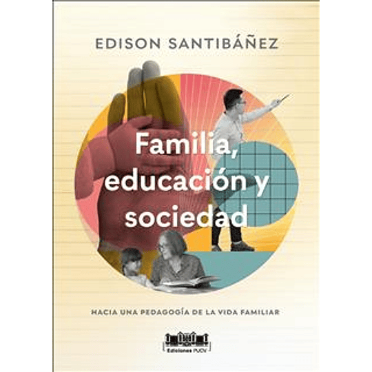 Familia Educacion Y Sociedad. Hacia Una Pedagogia De La Vida Familiar