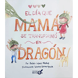 El Dia Que Mama Se Transformo En Dragon