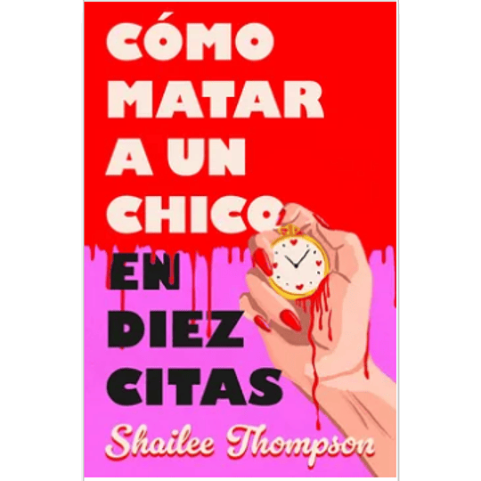 Como Matar A Un Chico En Diez Citas