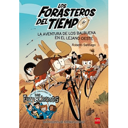 Los Forasteros Del Tiempo 1 La Aventura De Los Balbuena En El Lejano Oeste