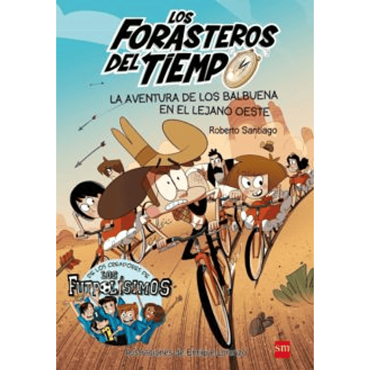 Los Forasteros Del Tiempo 1 La Aventura De Los Balbuena En El Lejano Oeste
