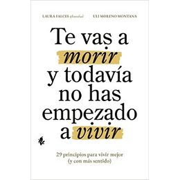 Te Vas A Morir Y Todavia No Has Empezado A Vivir