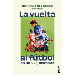 La Vuelta Al Futbol En 80 Historias