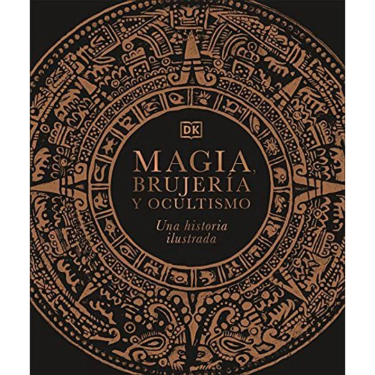 Magia, Brujeria Y Ocultismo: Una Historia Ilustrada