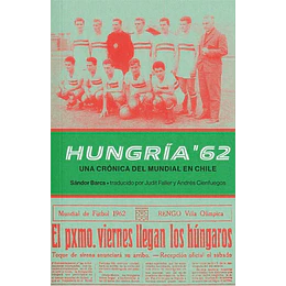Hungria 62 Una Cronica Del Mundial De Chile
