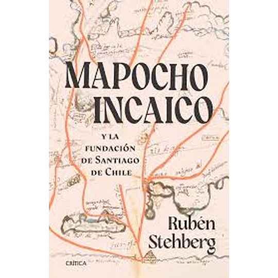 Mapocho Incaico Y La Fundacion De Santiago De Chile