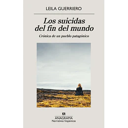 Los Suicidas Del Fin Del Mundo - Cronica De Un Pueblo Patagonico