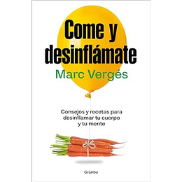 Come Y Desinflámate: Consejos Y Recetas Para Desinflamar Tu Cuerpo Y Tu Mente  
	Libro Nuevo