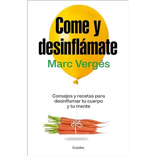 Come Y Desinflámate: Consejos Y Recetas Para Desinflamar Tu Cuerpo Y Tu Mente  
	Libro Nuevo