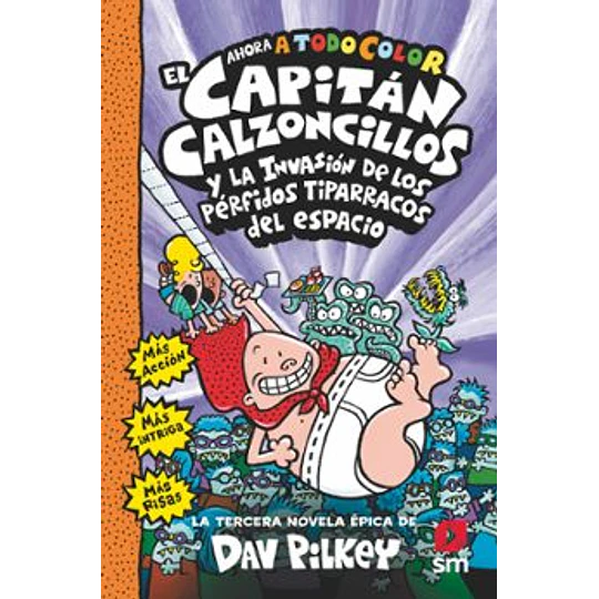 El Capitán Calzoncillos Y La Invasión De Los Pérfidos Tiparracos Del Espacio (Capitan Calzoncillos 3)