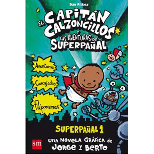 Superpañal 1: El  Capitan Calzoncillos Y Las Aventuras Del Superpañal (A Todo Color)