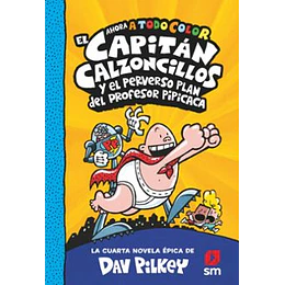El Capitán Calzoncillos Y El Perverso Plan Del Profesor Pipicaca (Capitan Calzoncillos 4)