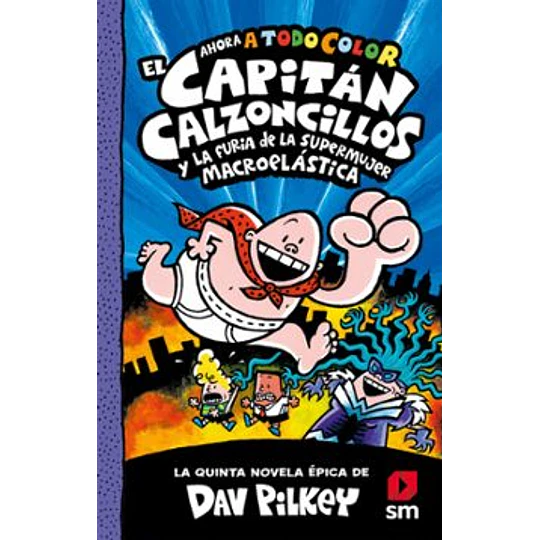 El Capitán Calzoncillos Y La Furia De La Supermujer Macroelástica (Capitan Calzoncillos 5)