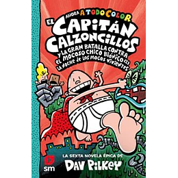 El Capitán Calzoncillos Y La Gran Batalla Contra El Mocoso Chico Biónico (Capitan Calzoncillos 6)