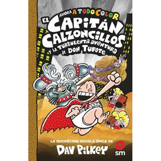 El Capitán Calzoncillos Y La Turbulenta Aventura De Don Tufote (Capitan Calzoncillos 12)