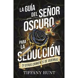 La Guía Del Señor Oscuro Para La Seducción (Y Otros Crímenes De Guerra)