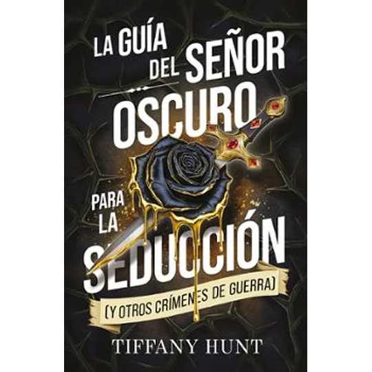 La Guía Del Señor Oscuro Para La Seducción (Y Otros Crímenes De Guerra)