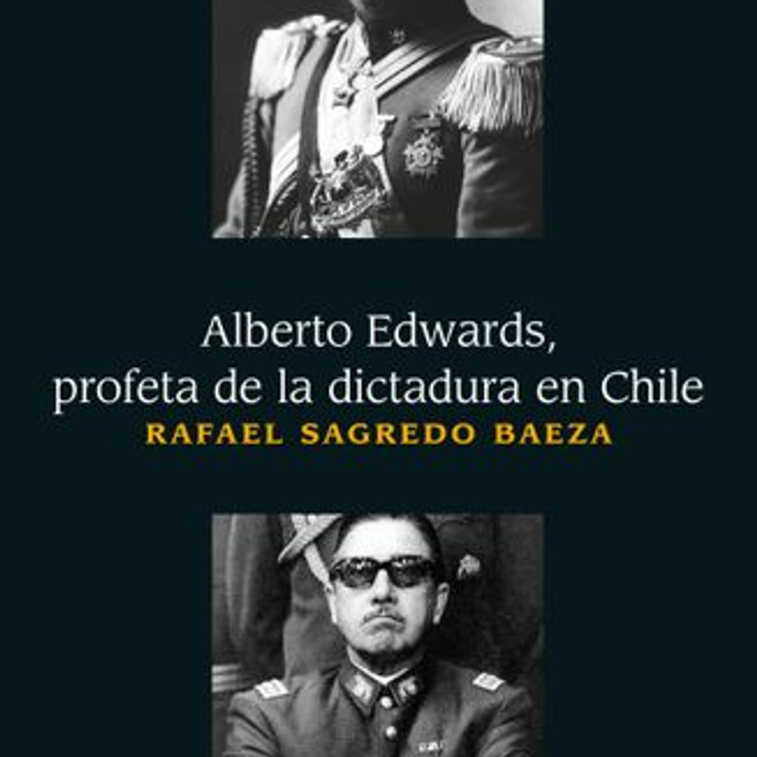 Alberto Edwards - Profeta De La Dictadura En Chile 1
