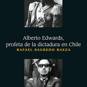 Alberto Edwards - Profeta De La Dictadura En Chile
