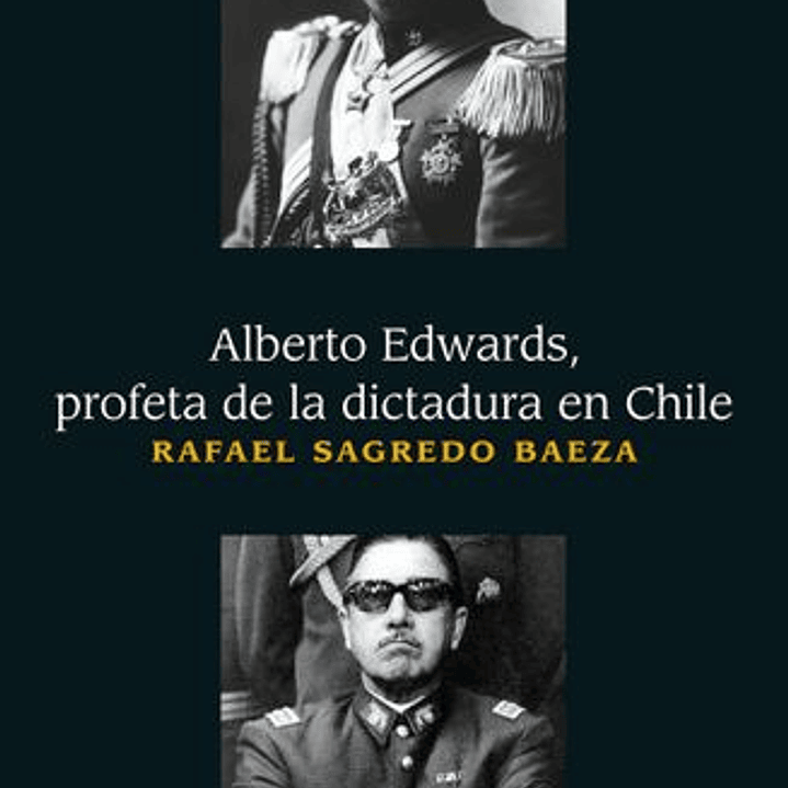 Alberto Edwards - Profeta De La Dictadura En Chile 1