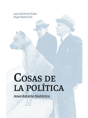 Cosas De La Politica - Anecdotario Historico