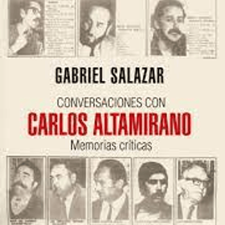 Conversaciones Con Carlos Altamirano - Memorias Criticas 1