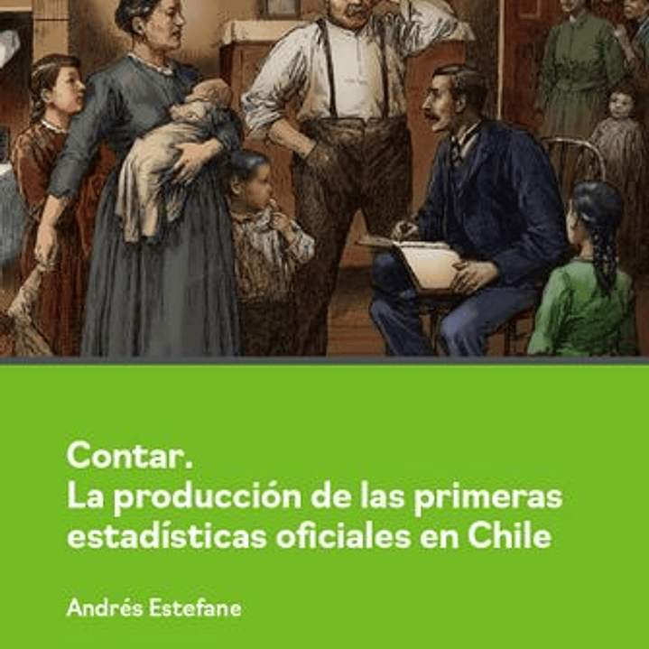 Contar. La Produccion De Las Primeras Estadisticas Oficiales En Chile 1