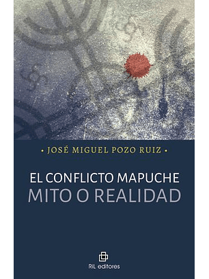 El Conflicto Mapuche. Mito O Realidad