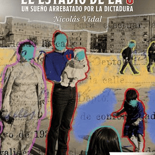 El Estadio De La U - Un Sueño Arrebatado Por La Dictadura