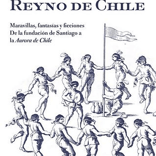 El Mito Del Reyno De Chile