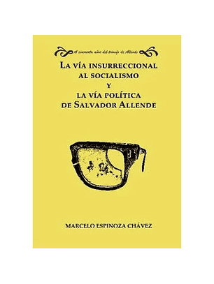 La Via Insurreccional Al Socialismo Y La Via Politica De Salvador Allende