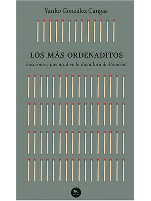 Los Mas Ordenados - Fascismo Y Juventud En La Dictadura De Pinochet